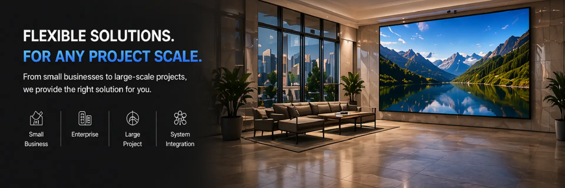 Flexible commercial display solutions for different project scales